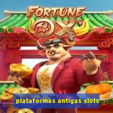 plataformas antigas slots